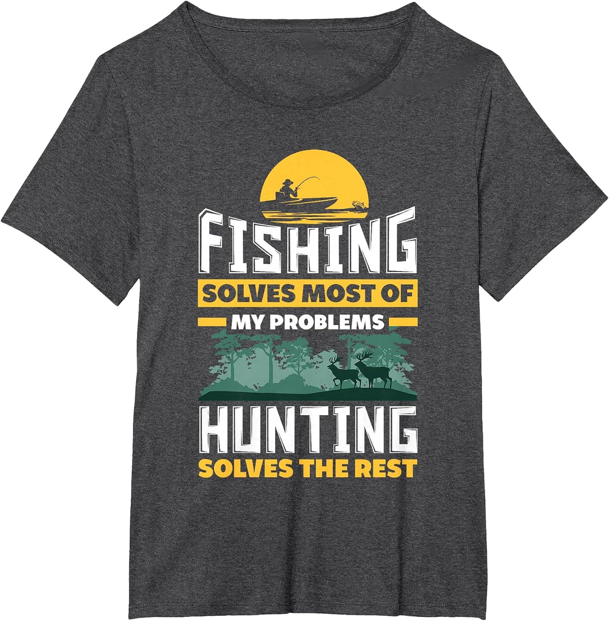Fishing Solves Most of My Problems Hunting Solves The Rest T-Shirt - Dark Heather Grey
