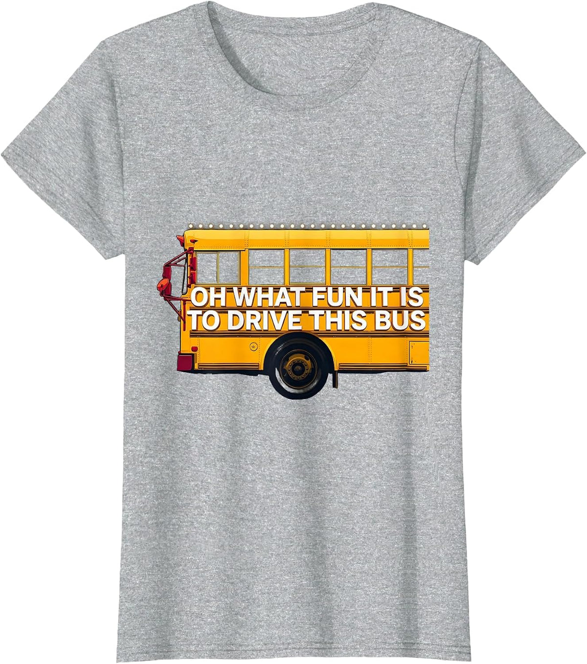 Oh What Fun It Is To Drive This Bus Funny School Bus Driver T-Shirt - Heather Grey
