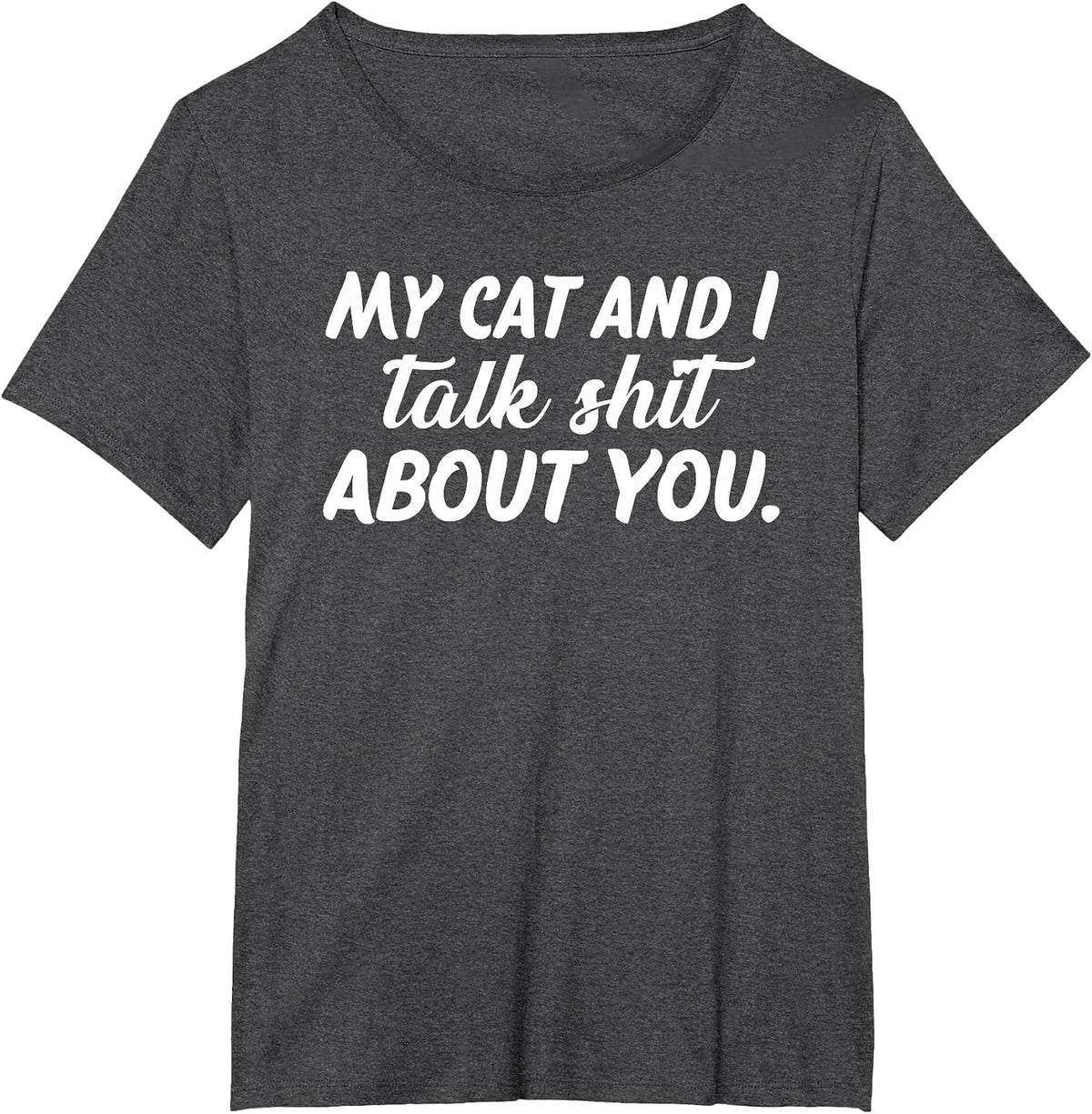 My Cat and I Talk Shit About You T-Shirt - Dark Heather Grey