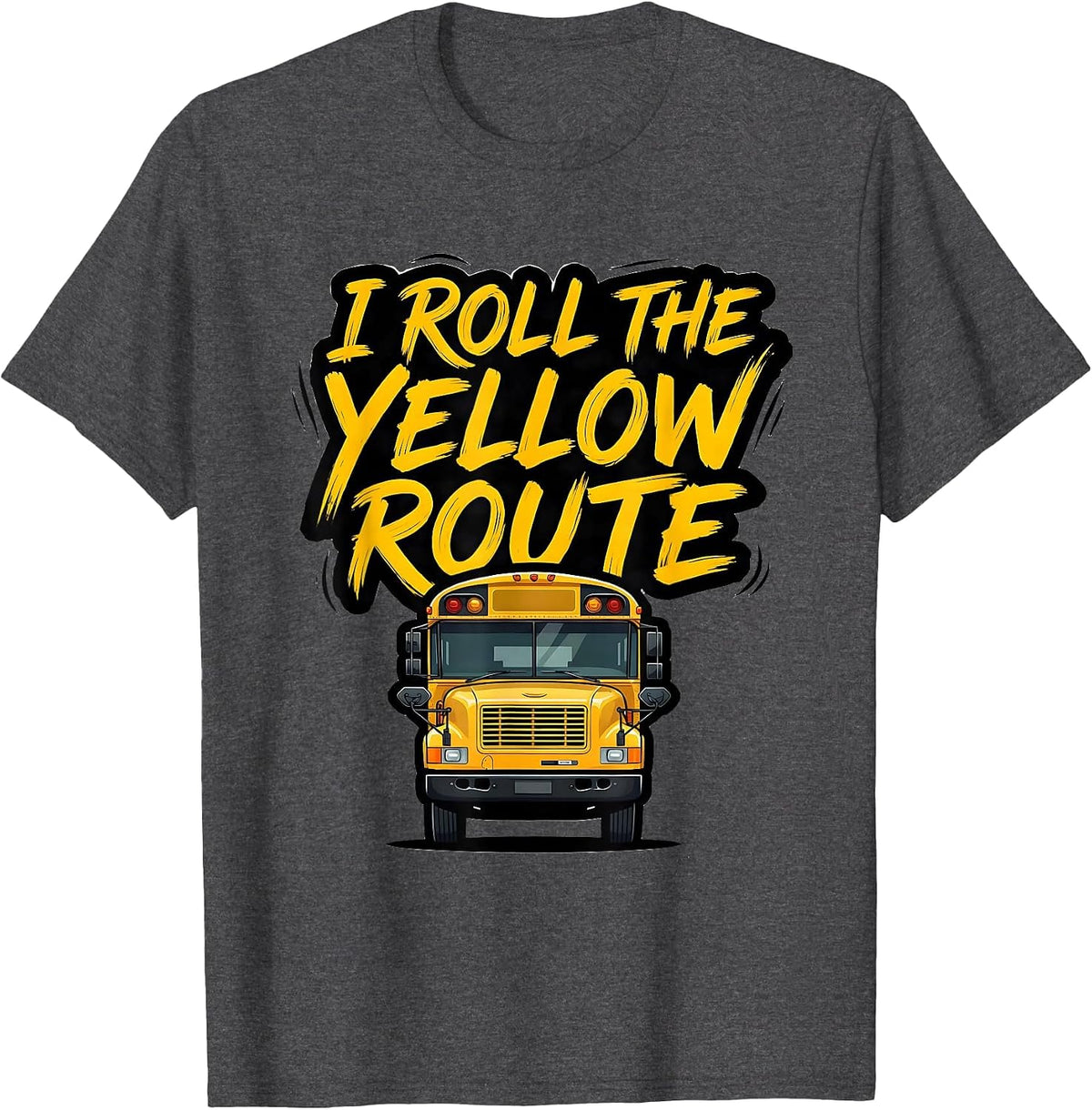 I Roll The Yellow Route Funny School Bus Driver Appreciation T-Shirt - Dark Heather Grey