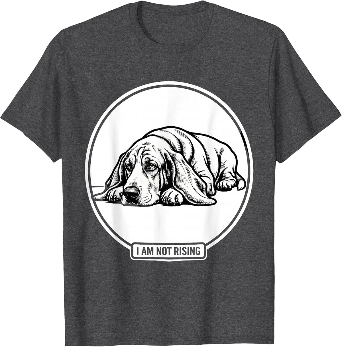 I Am Not Rising Funny Basset Hound Dog Lover Dad Gift T-Shirt - Dark Heather Grey