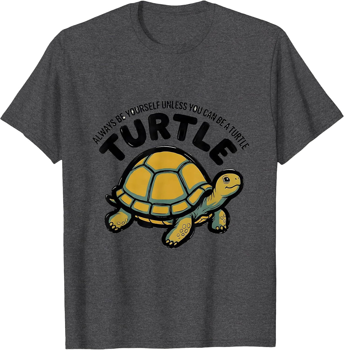 Men's Always Be Yourself Unless You Can Be A Turtle Animal Lover T-Shirt - Dark Heather Grey