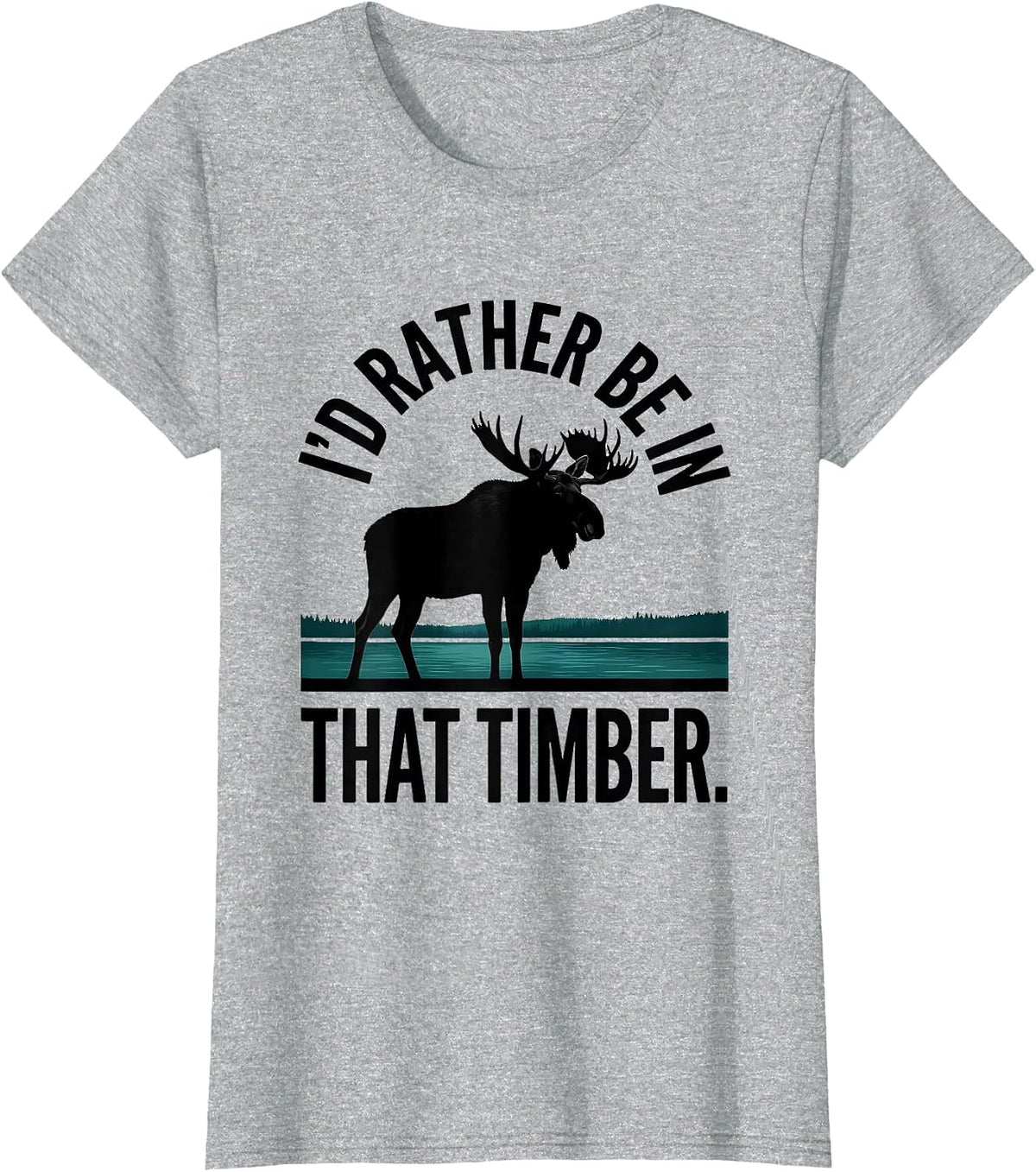 Women's I'd Rather Be In That Timber Elk Moose Deer Hunting Outdoor T-Shirt - Heather Grey