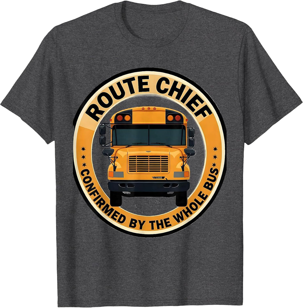 Route Chief Confirmed By The Whole Bus School Bus Driver T-Shirt - Dark Heather Grey