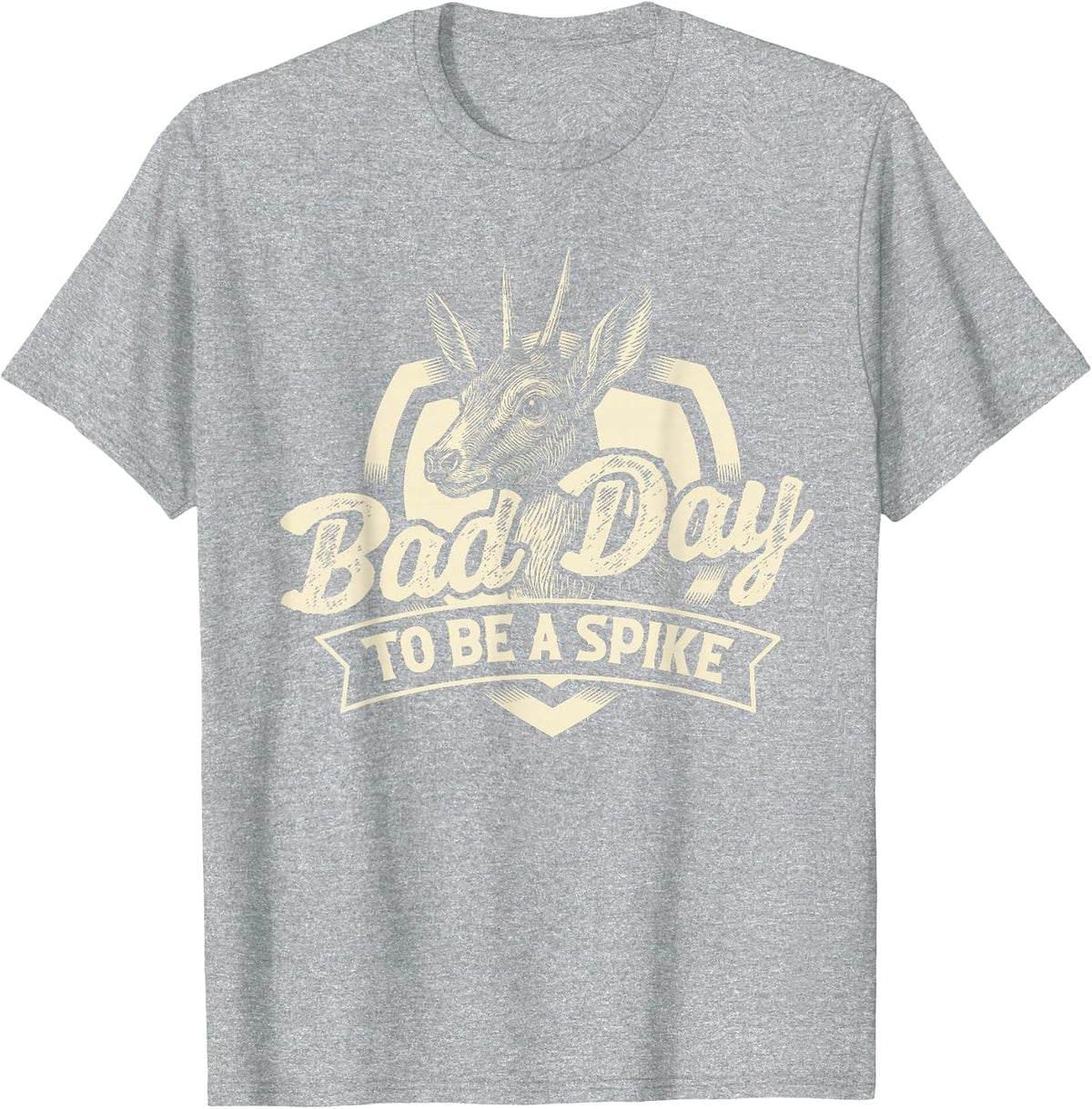 Bad Day to Be A Spike - Hunting Lover Big Game Hunter T-Shirt - Heather Grey