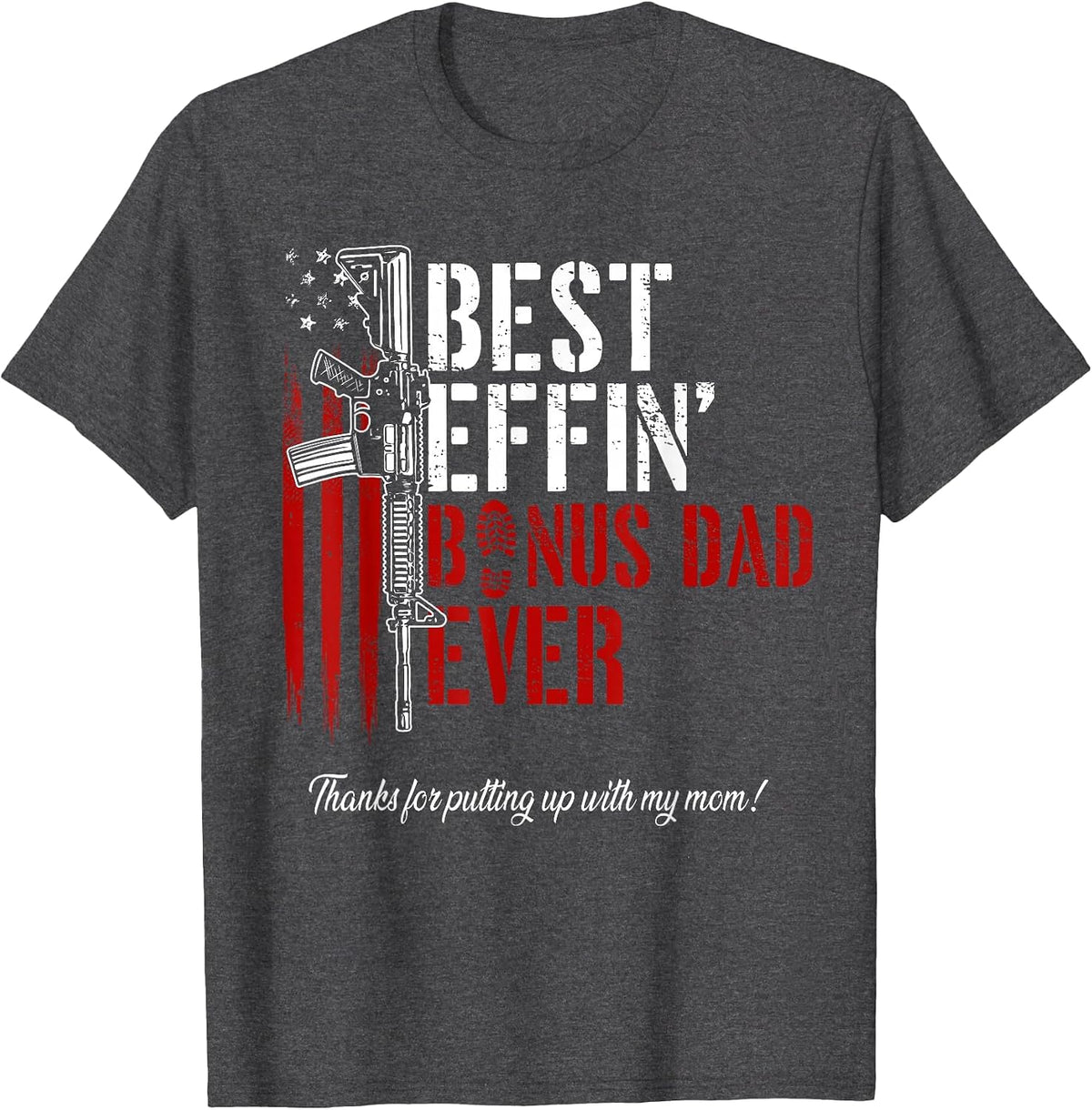 Best Effin’ Bonus Dad Ever Daddy Gun Rights American Flag T-Shirt - Dark Heather Grey