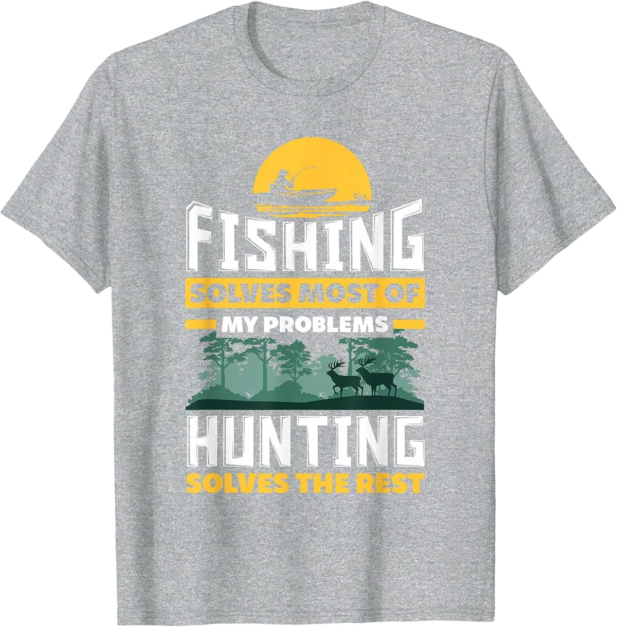 Fishing Solves Most of My Problems Hunting Solves The Rest T-Shirt - Heather Grey