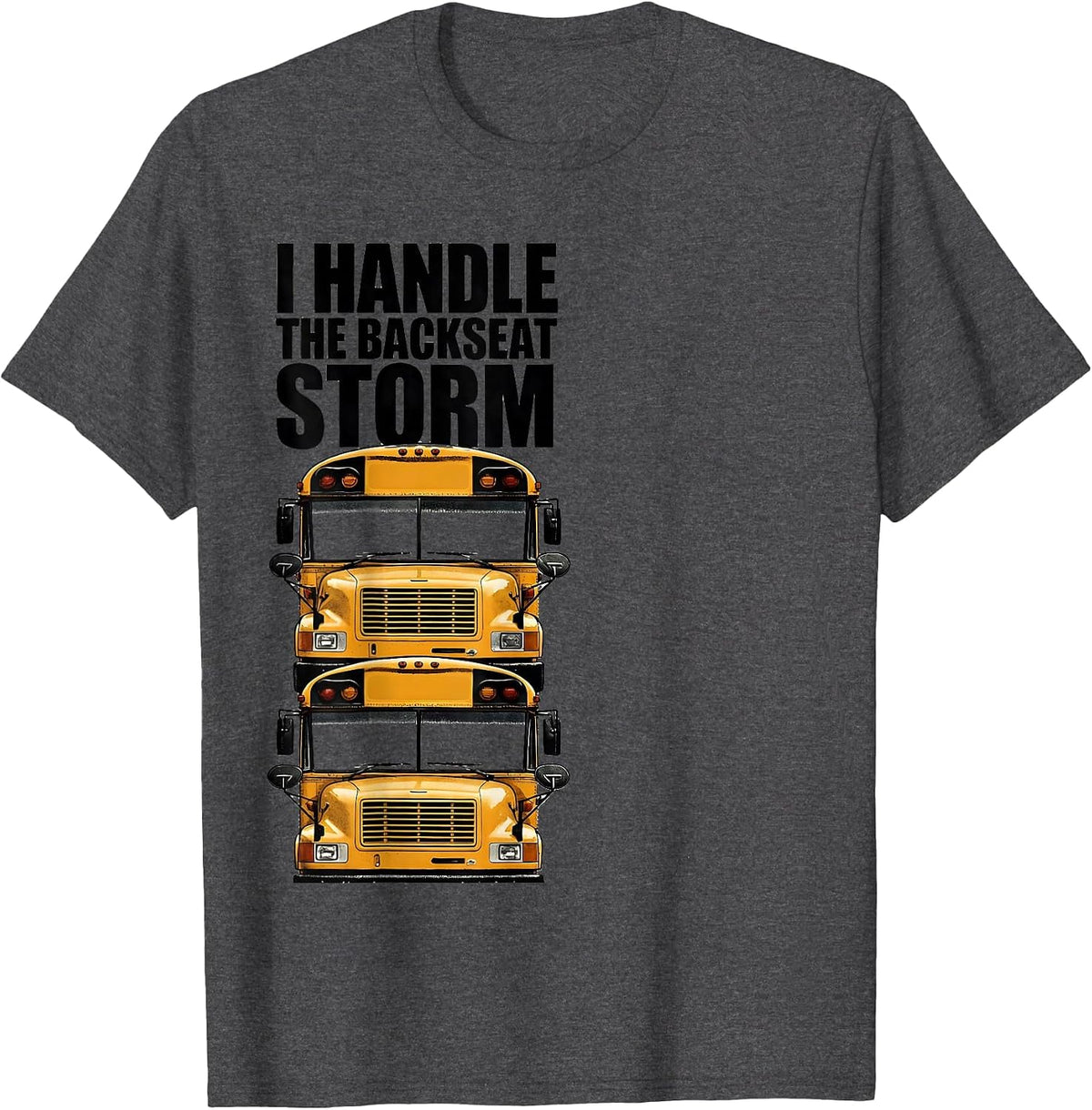 I Handle The Backseat Storm Funny School Bus Driver Humor T-Shirt - Dark Heather Grey