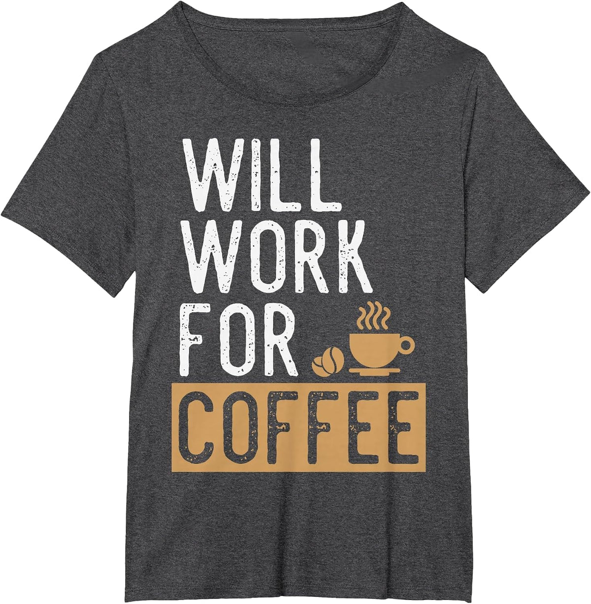 Will Work for Coffee | Funny Saying Coffee Lovers T-Shirt - Dark Heather Grey