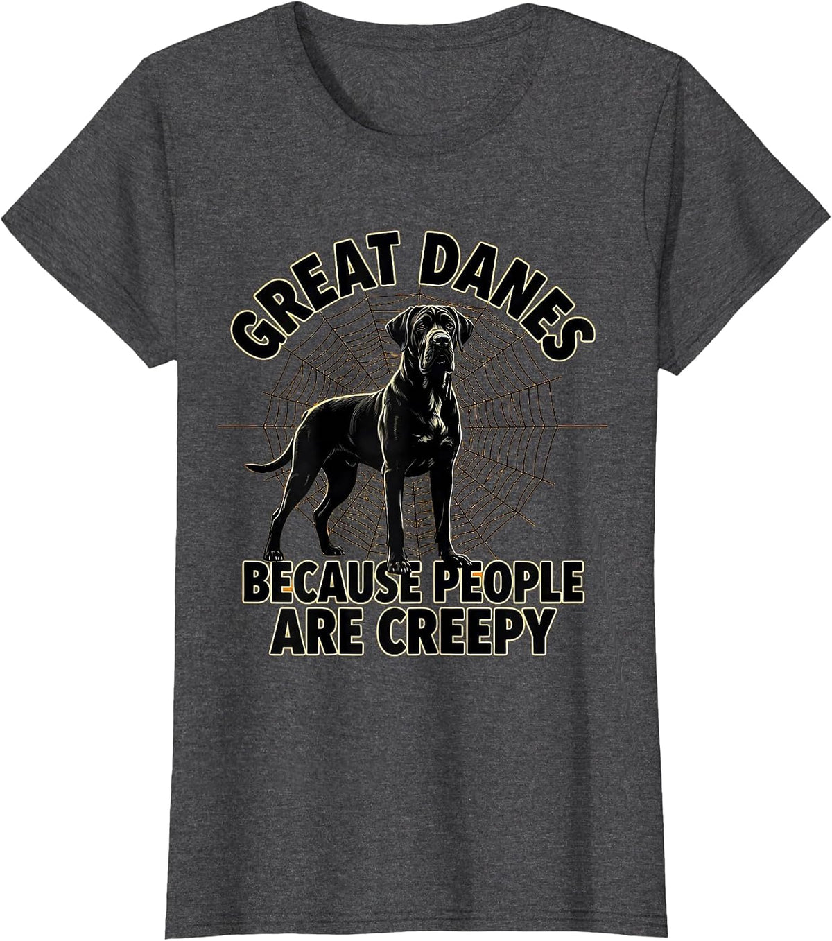 Women's Great Danes Because People Are Creepy Funny Halloween Dog T-Shirt - Dark Heather Grey