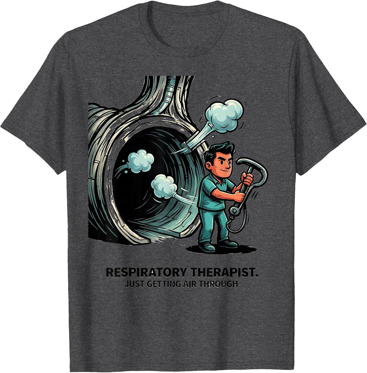 Respiratory Therapist. Just Getting Air Through Funny T-Shirt - Dark Heather Grey