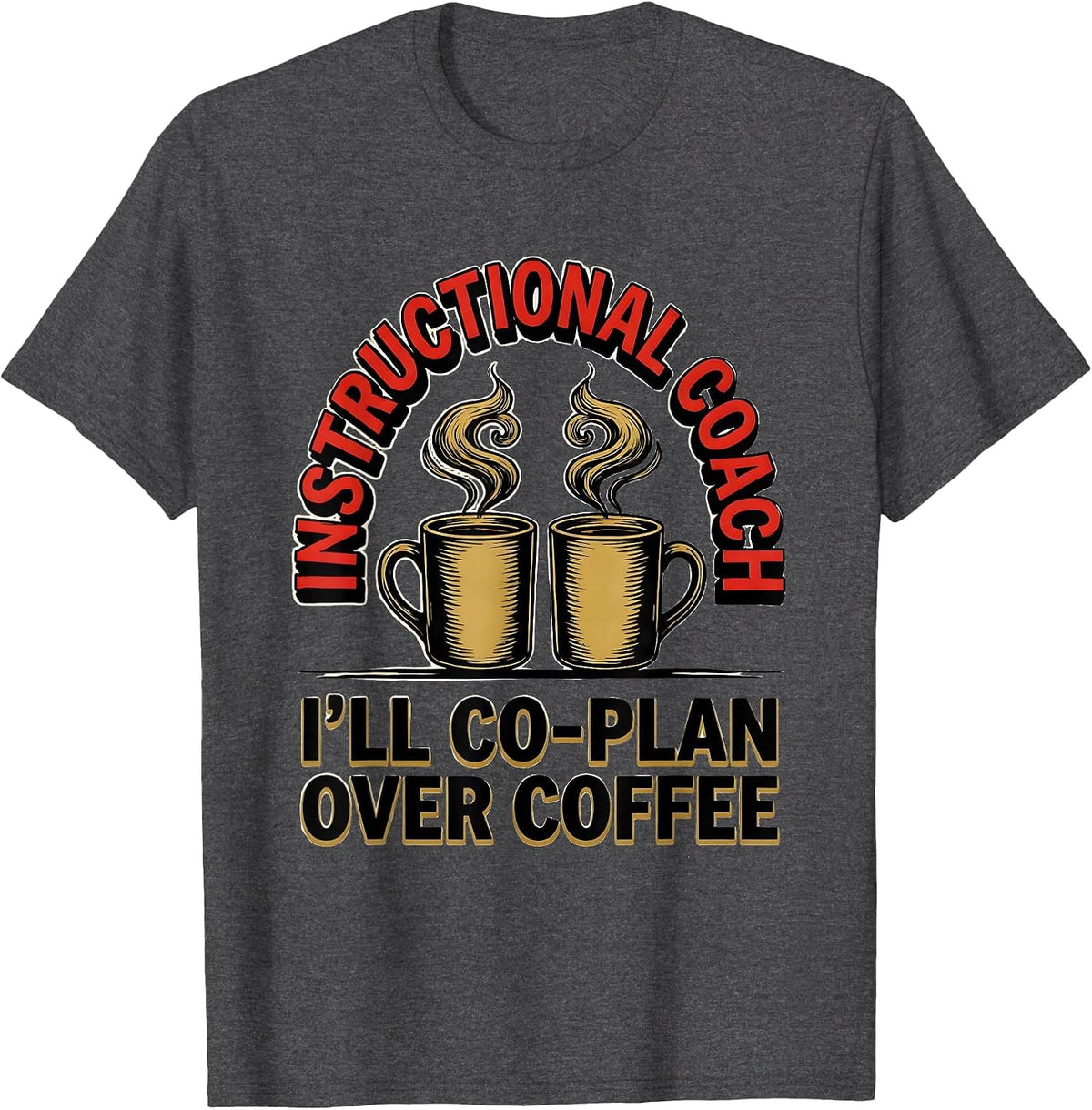 Instructional Coach I'll Co-Plan Over Coffee Teacher T-Shirt - Dark Heather Grey
