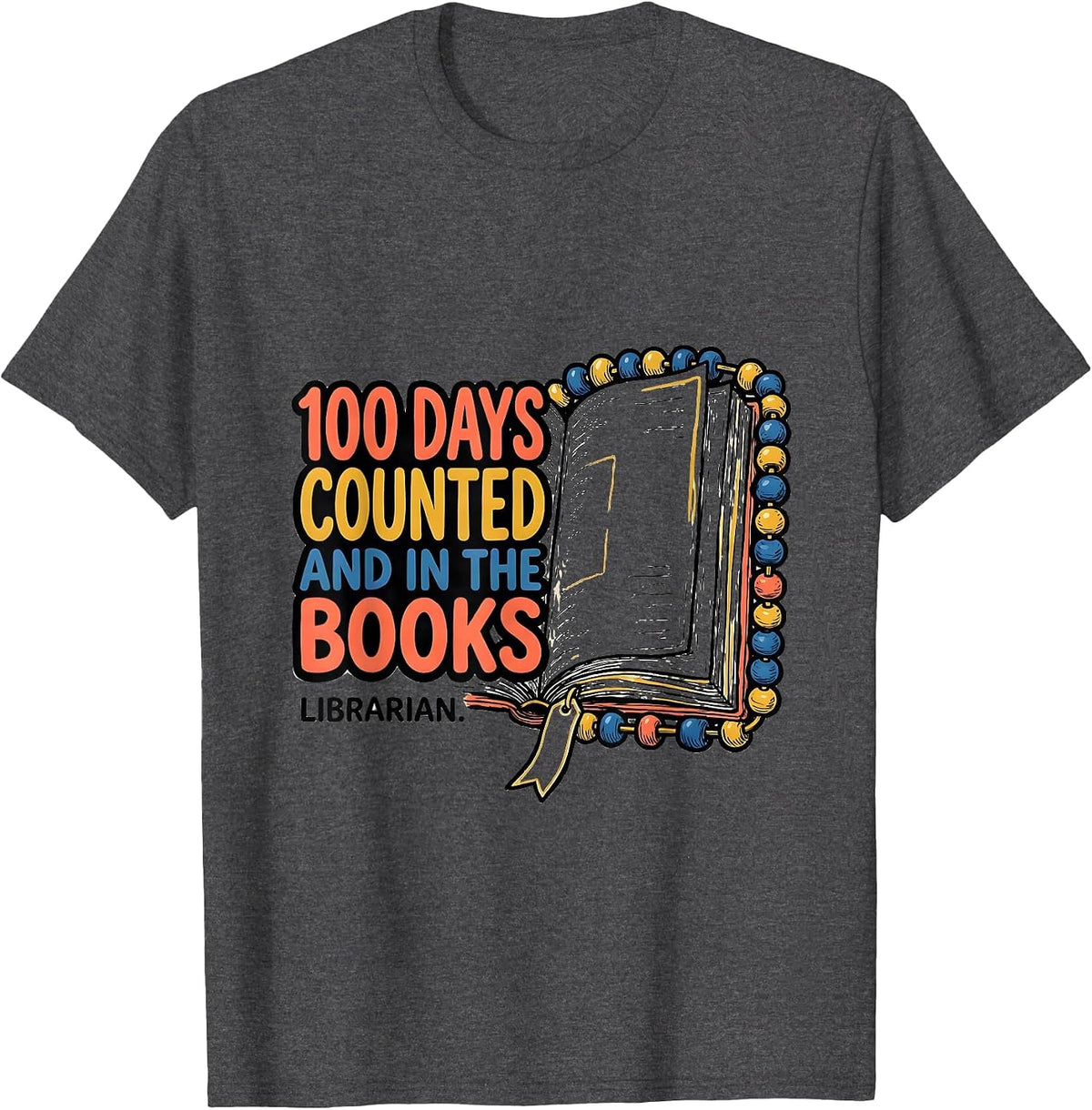 100 Days Counted And In The Books Librarian T-Shirt - Dark Heather Grey