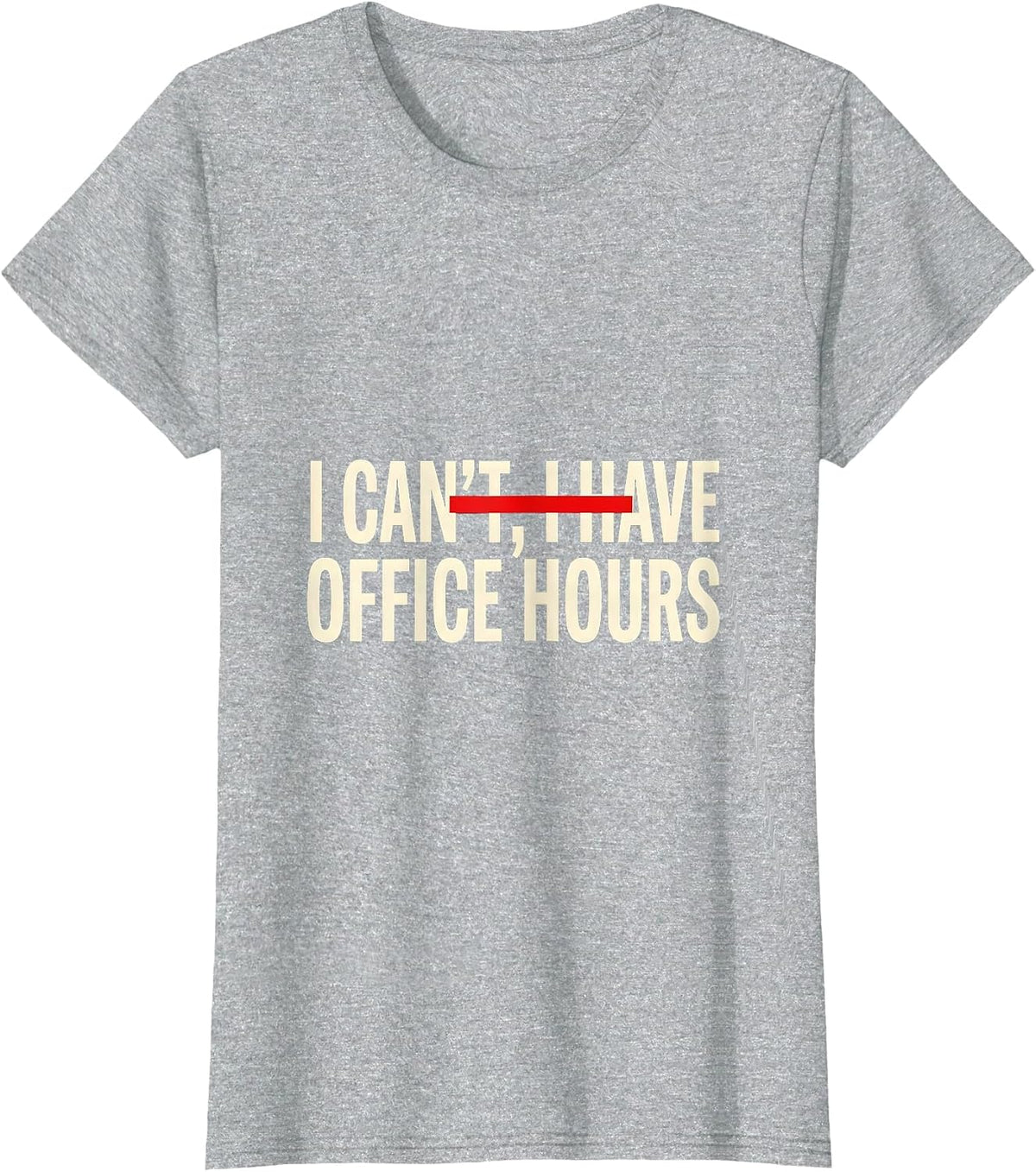 I Can't I Have Office Hours Funny College Student Gift T-Shirt - Heather Grey