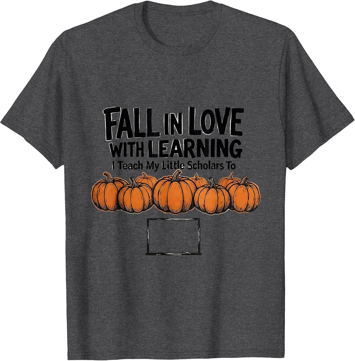 I Teach My Little Scholars To Fall In Love With Learning T-Shirt - Dark Heather Grey