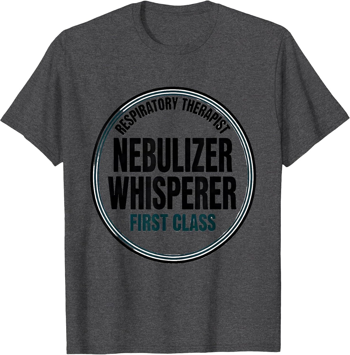 Men's Respiratory Therapist. Nebulizer Whisperer, First Class T-Shirt - Dark Heather Grey