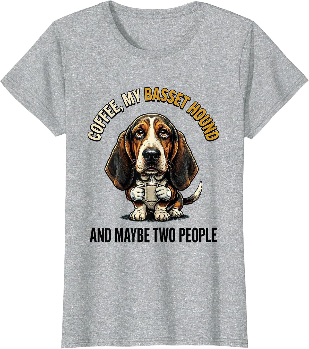 Coffee, My Basset Hound, And Maybe Two People Funny T-Shirt - Heather Grey