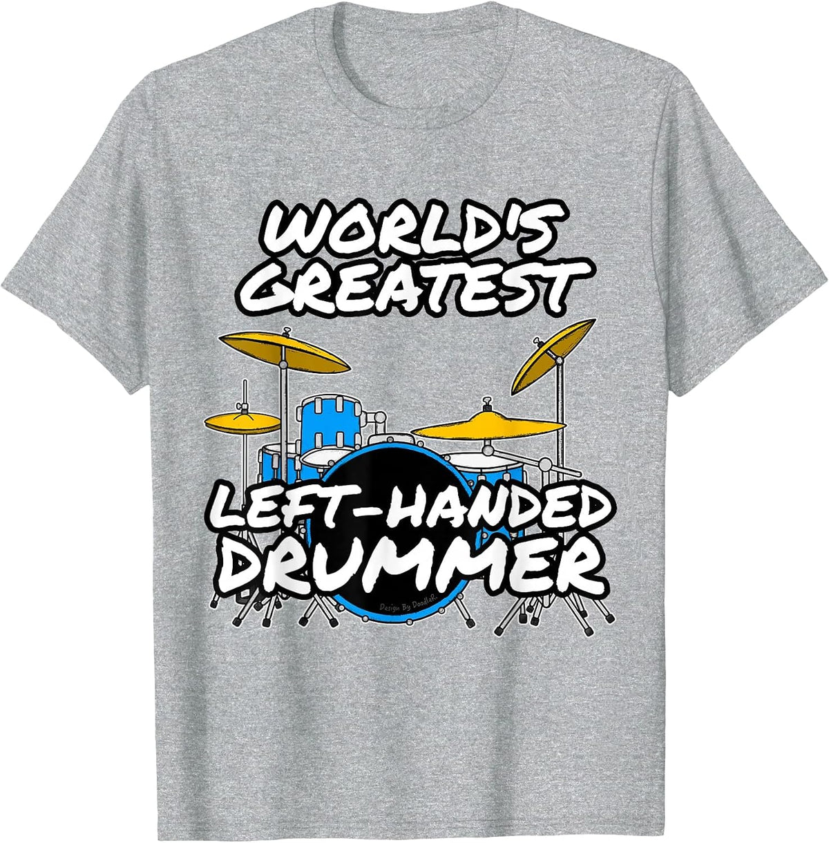 World's Greatest Left-Handed Drummer, Drum Teacher Musician T-Shirt - Heather Grey
