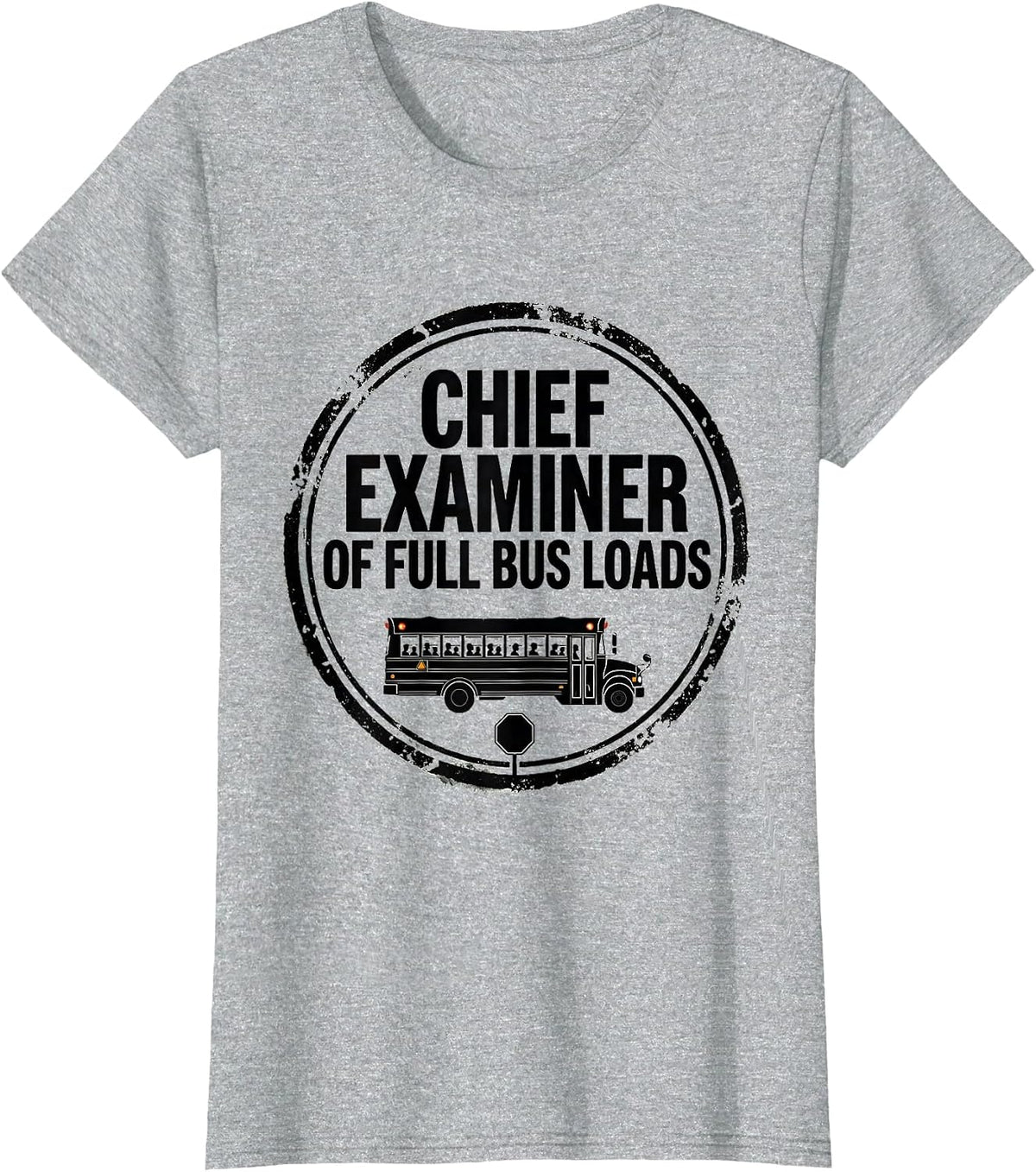 Chief Examiner Of Full Bus Loads Funny School Bus Driver T-Shirt - Heather Grey