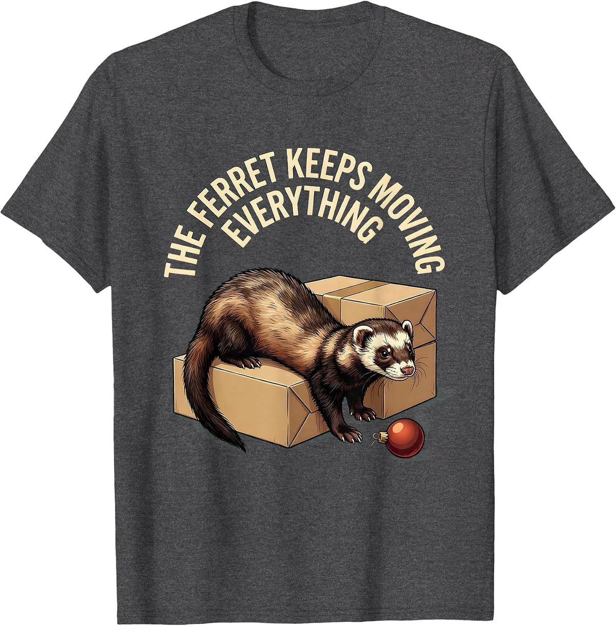 The Ferret Keeps Moving Everything Funny Ferret Owner T-Shirt - Dark Heather Grey