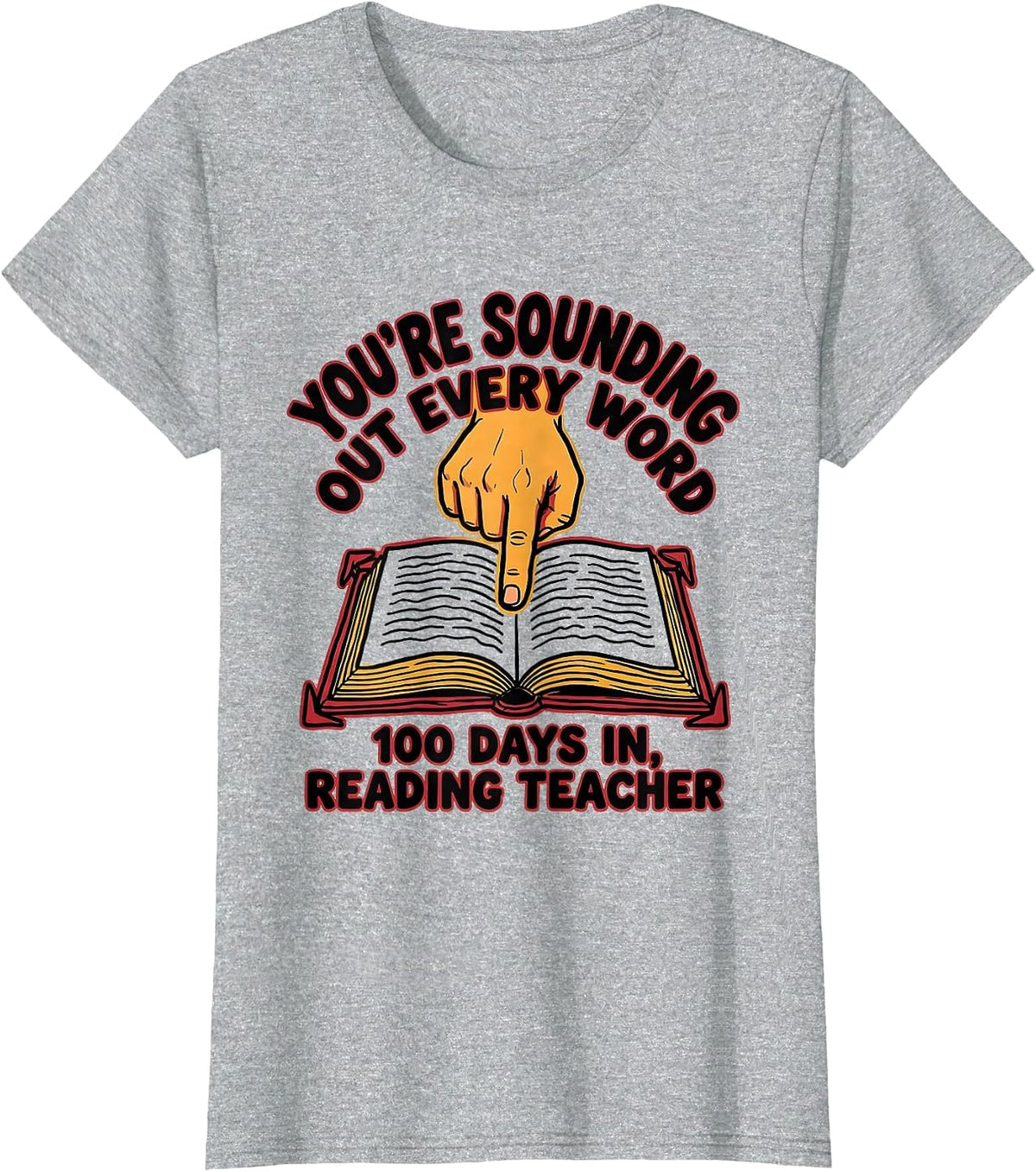 You're Sounding Out Every Word 100th Day Reading Teacher T-Shirt - Heather Grey