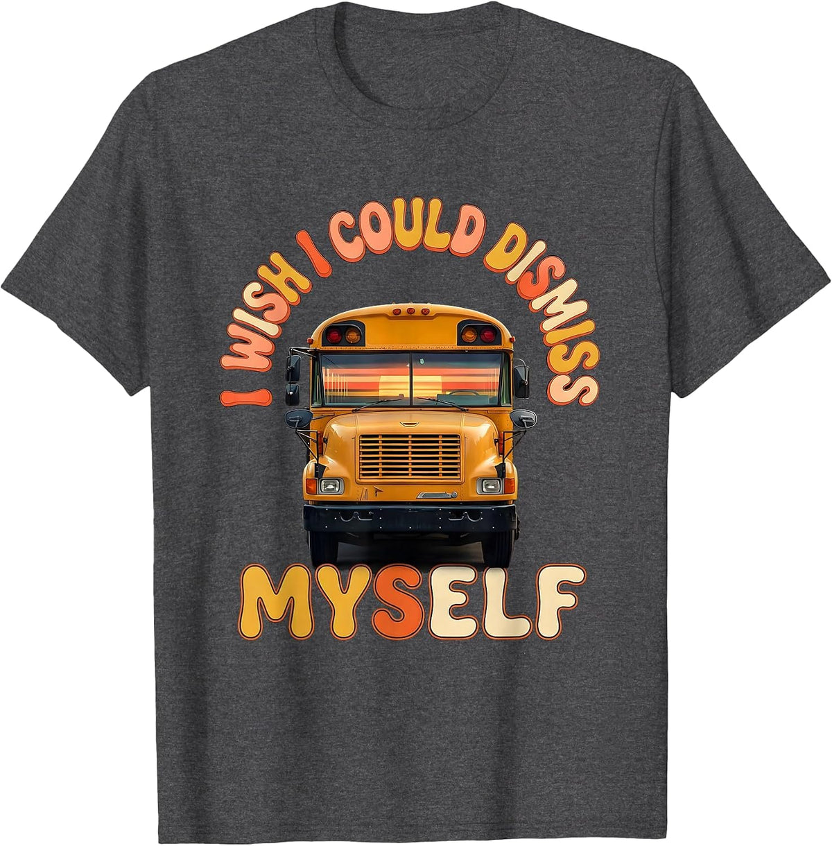 I Wish I Could Dismiss Myself Funny School Bus Driver T-Shirt - Dark Heather Grey