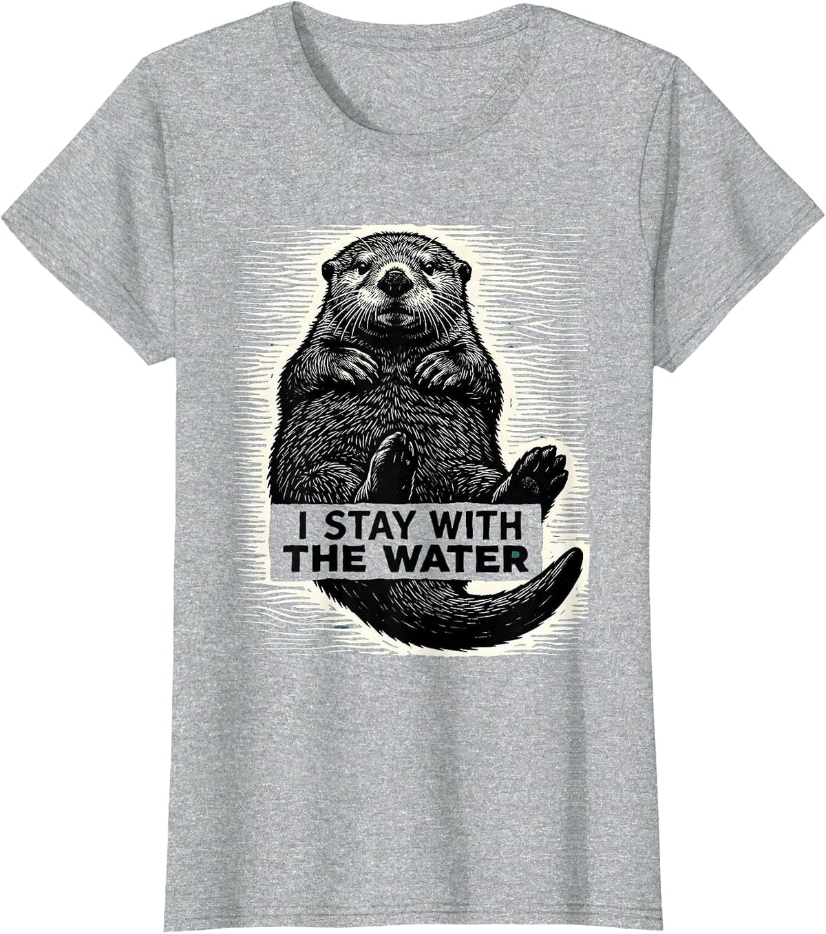 Women's I Stay With The Water Funny Otter Lover Nature Humor T-Shirt - Heather Grey