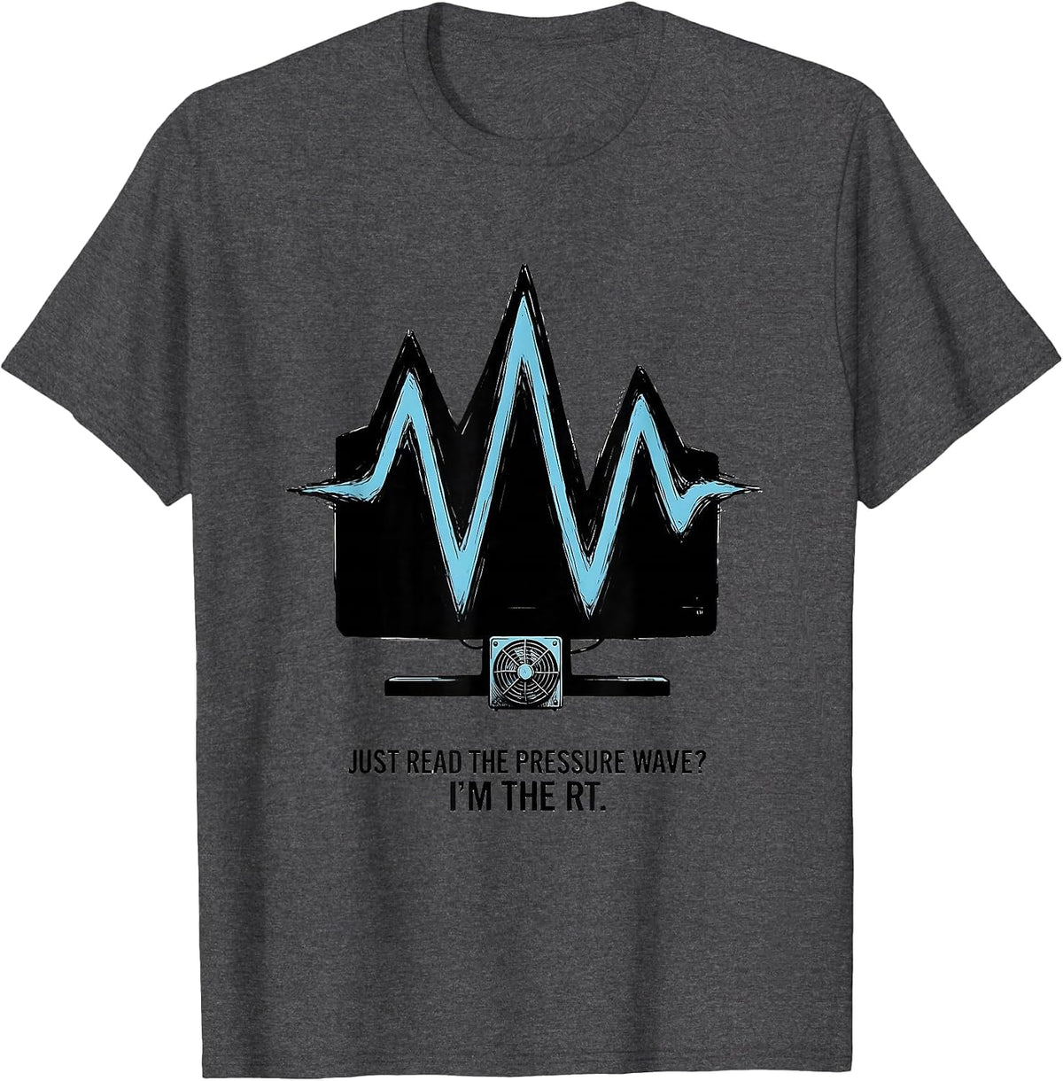 Men's Just Read the Pressure Wave? I'm the RT Respiratory T-Shirt - Dark Heather Grey