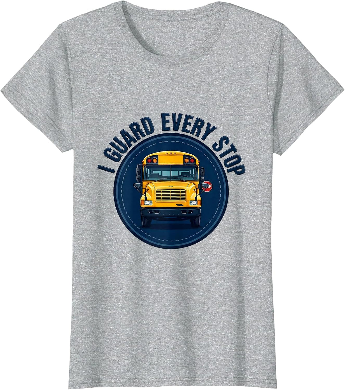 I Guard Every Stop Funny School Bus Driver Appreciation T-Shirt - Heather Grey