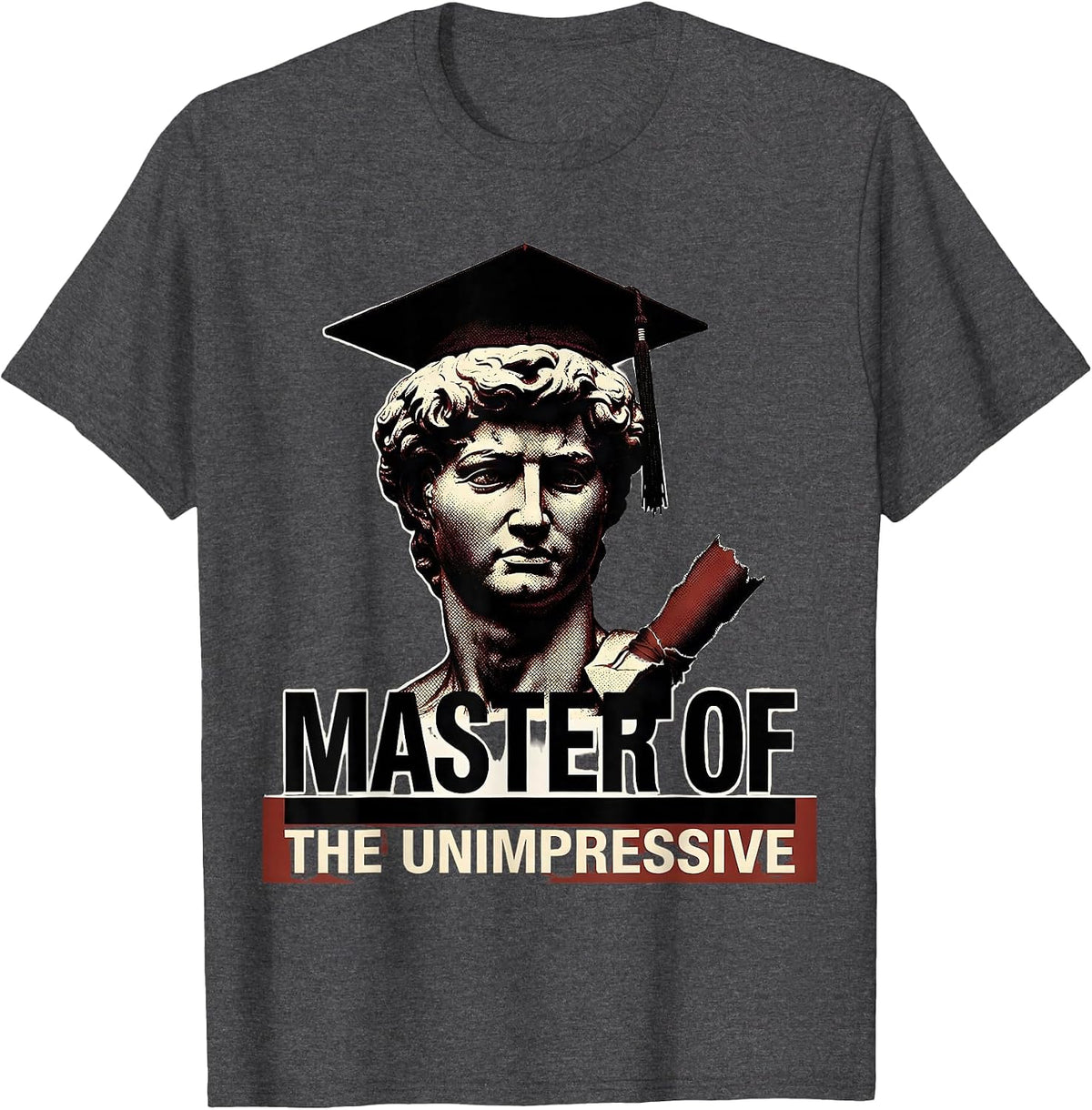 Master Of The Unimpressive Funny College Graduate Gift T-Shirt - Dark Heather Grey