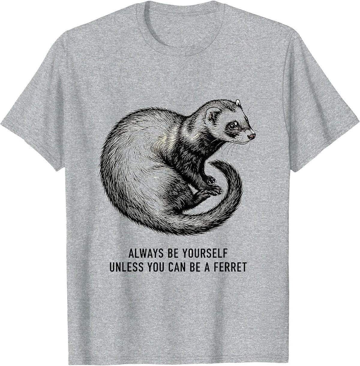 Men's Always Be Yourself Unless You Can Be A Ferret Funny T-Shirt - Heather Grey