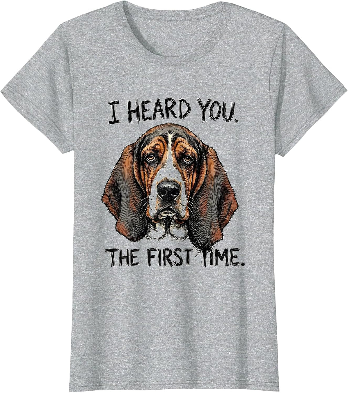 Women's I Heard You The First Time Funny Basset Hound Dog Lover Gift T-Shirt - Heather Grey