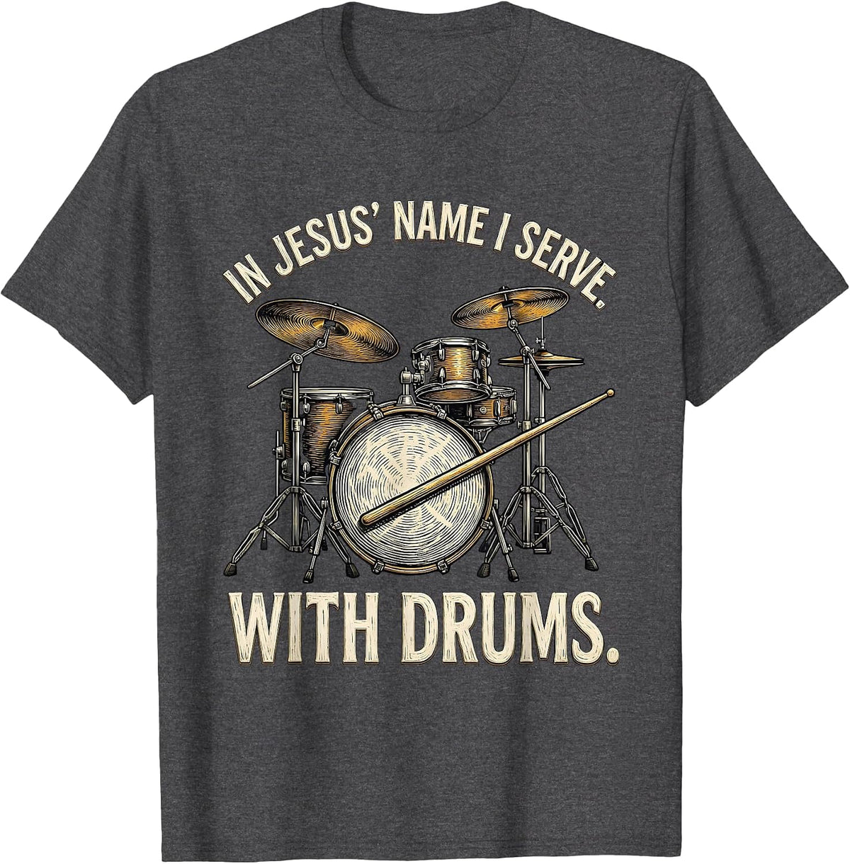 Men's In Jesus' Name I Serve With Drums Faith Christian Drummer T-Shirt - Dark Heather Grey