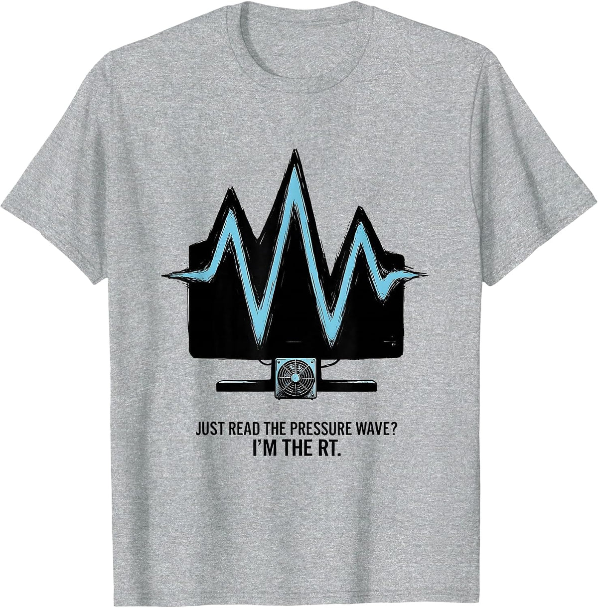 Men's Just Read the Pressure Wave? I'm the RT Respiratory T-Shirt - Heather Grey