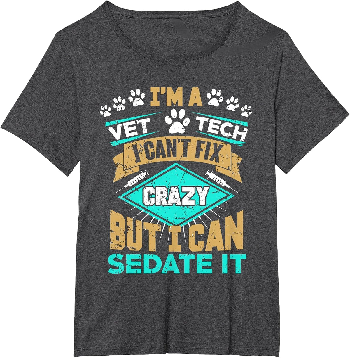 Can't Fix Crazy But I Can Sedate It Funny Vet Tech T-Shirt T-Shirt - Dark Heather Grey