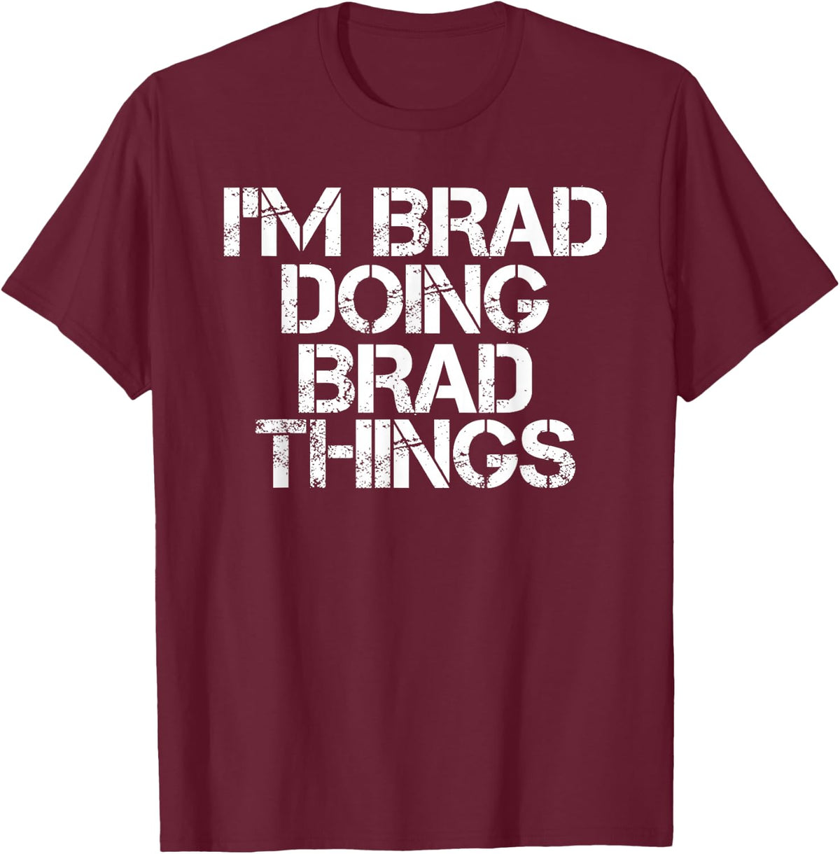 I'M BRAD DOING BRAD THINGS Shirt Funny Christmas Gift Idea T-Shirt - Burgundy