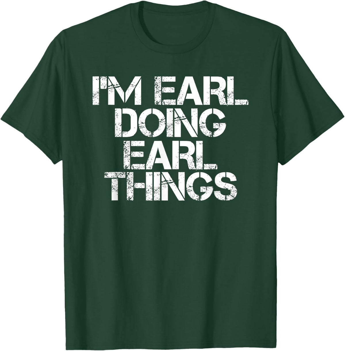 I'M EARL DOING EARL THINGS Shirt Funny Christmas Gift Idea T-Shirt - Dark Green