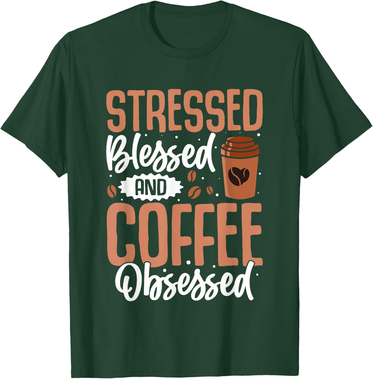 Stressed Blessed and Coffee Obsessed T-Shirt - Dark Green