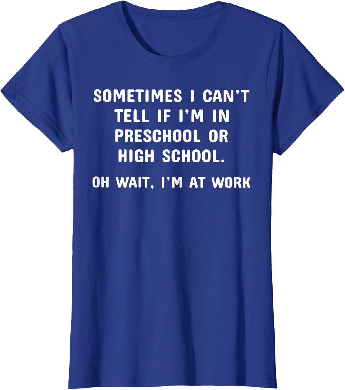 Preschool Or High School Wait I'm At Work T-Shirt - Royal Blue