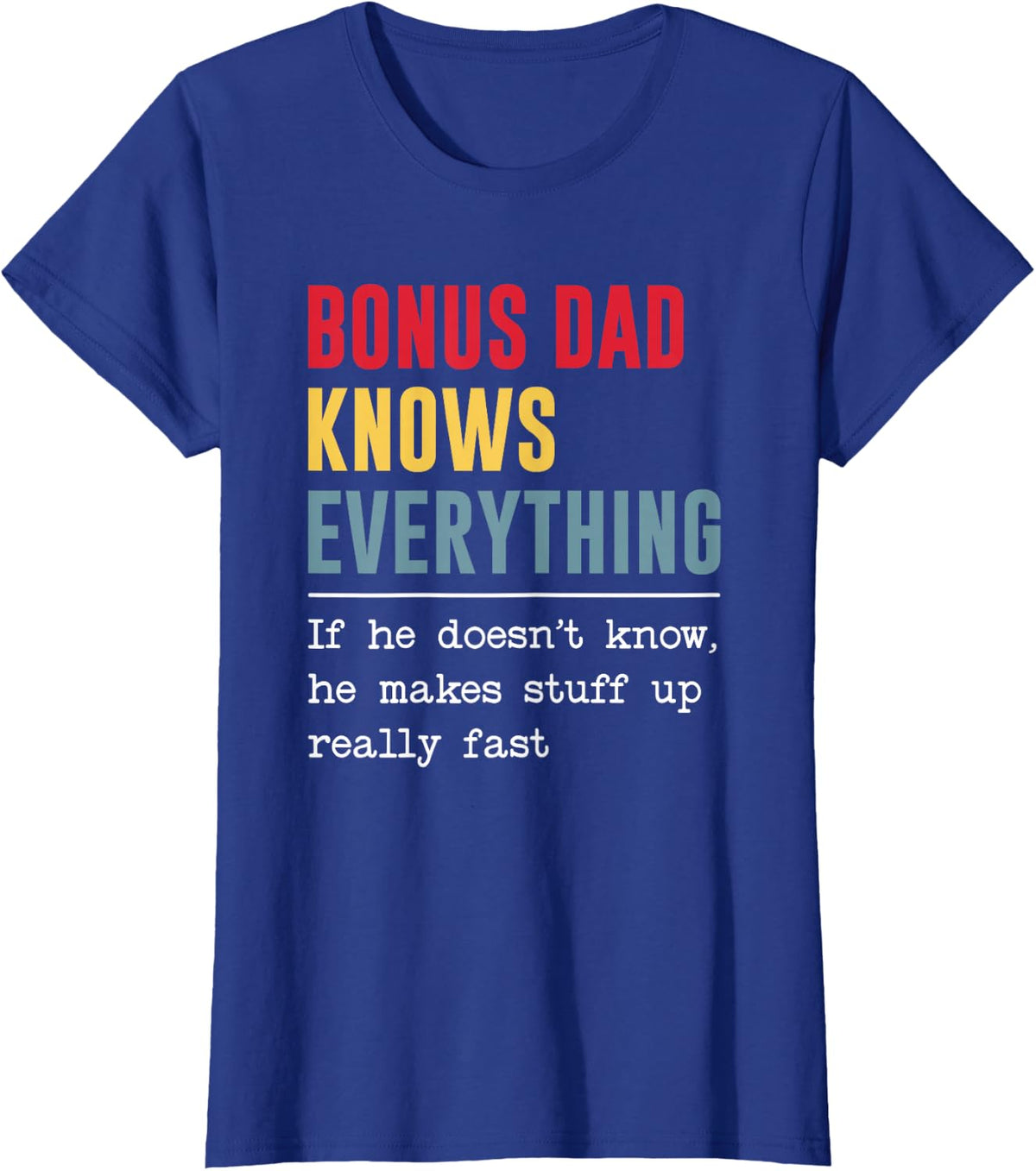 Bonus Dad Knows Everything Shirt Funny Father's Day T-Shirt - Royal Blue