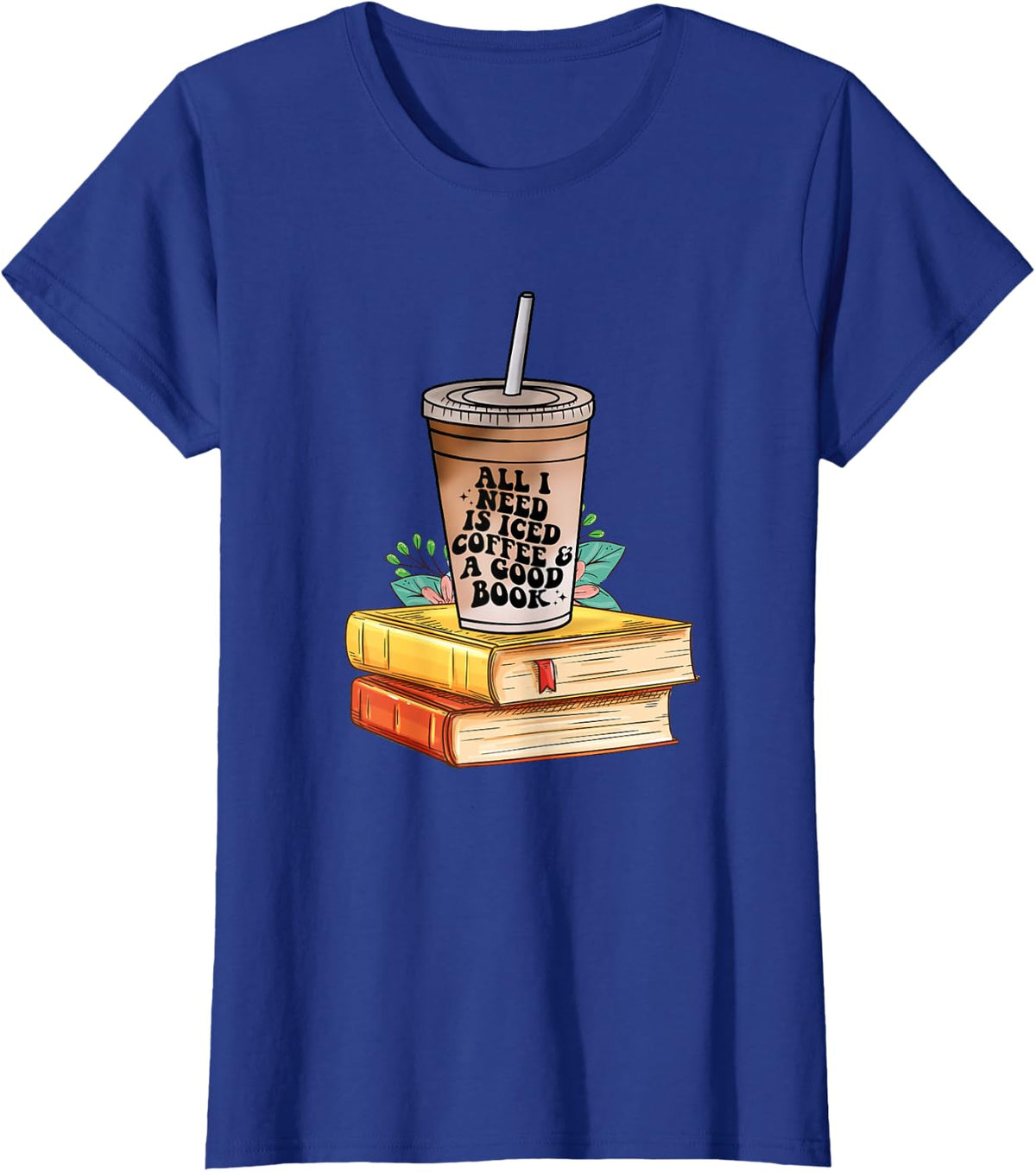 All I need Is Iced Coffee & a good book bookish love coffee T-Shirt - Royal Blue