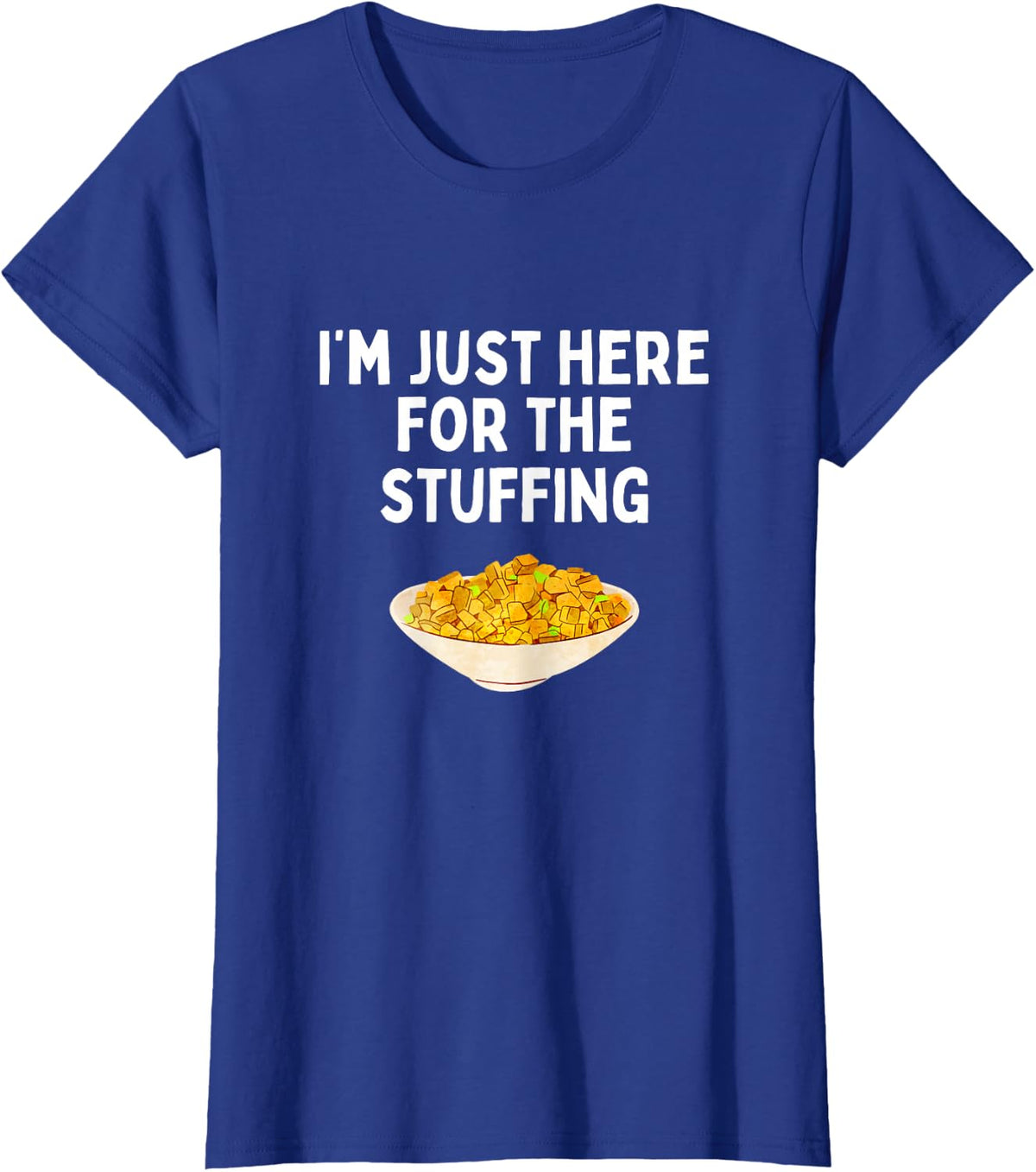 I'm Just Here For The Stuffing Shirt Funny Stuffing Lover T-Shirt - Royal Blue