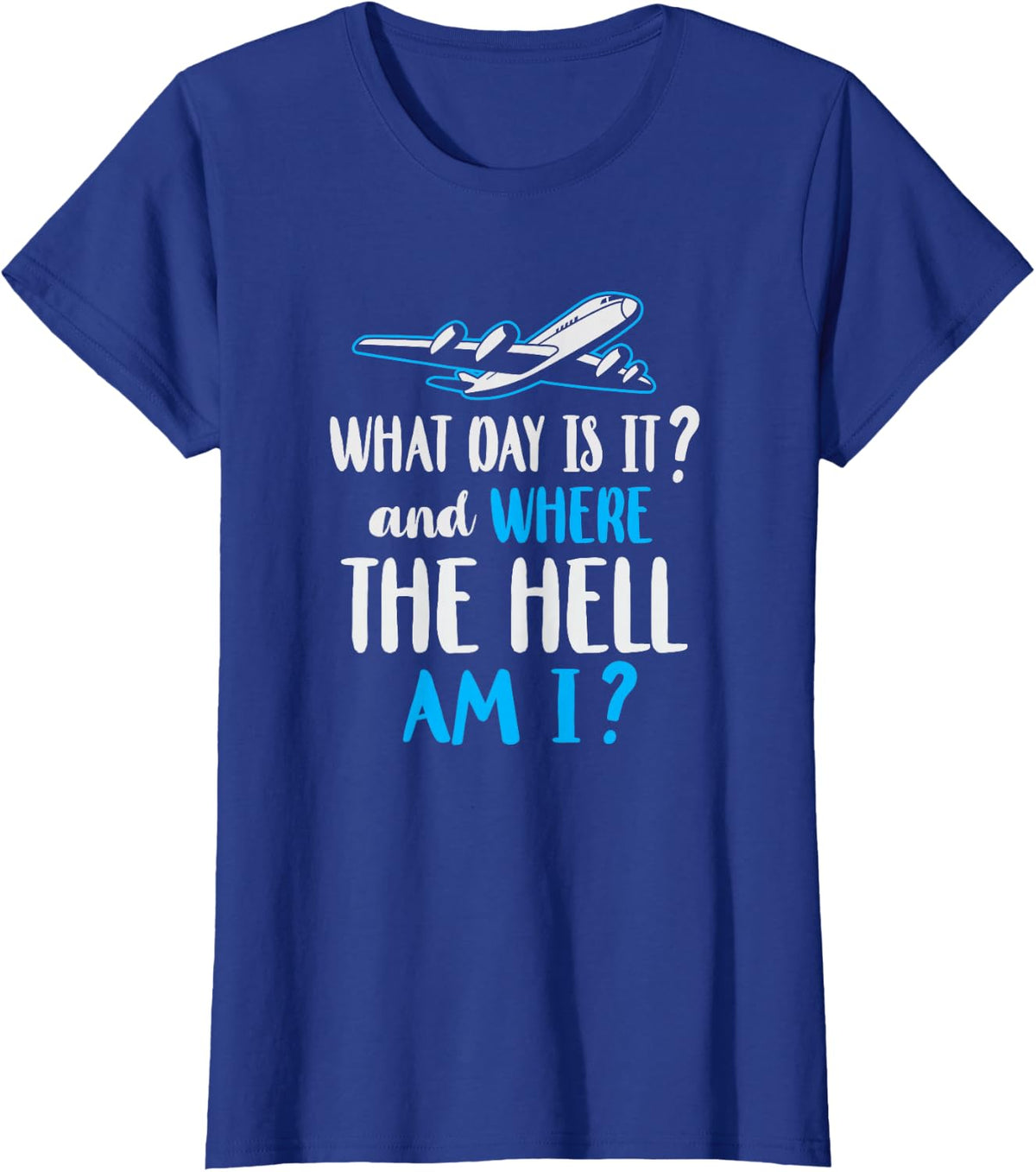 Where Am I Pilot Flight Attendant Frequent Flier Gift T-Shirt - Royal Blue