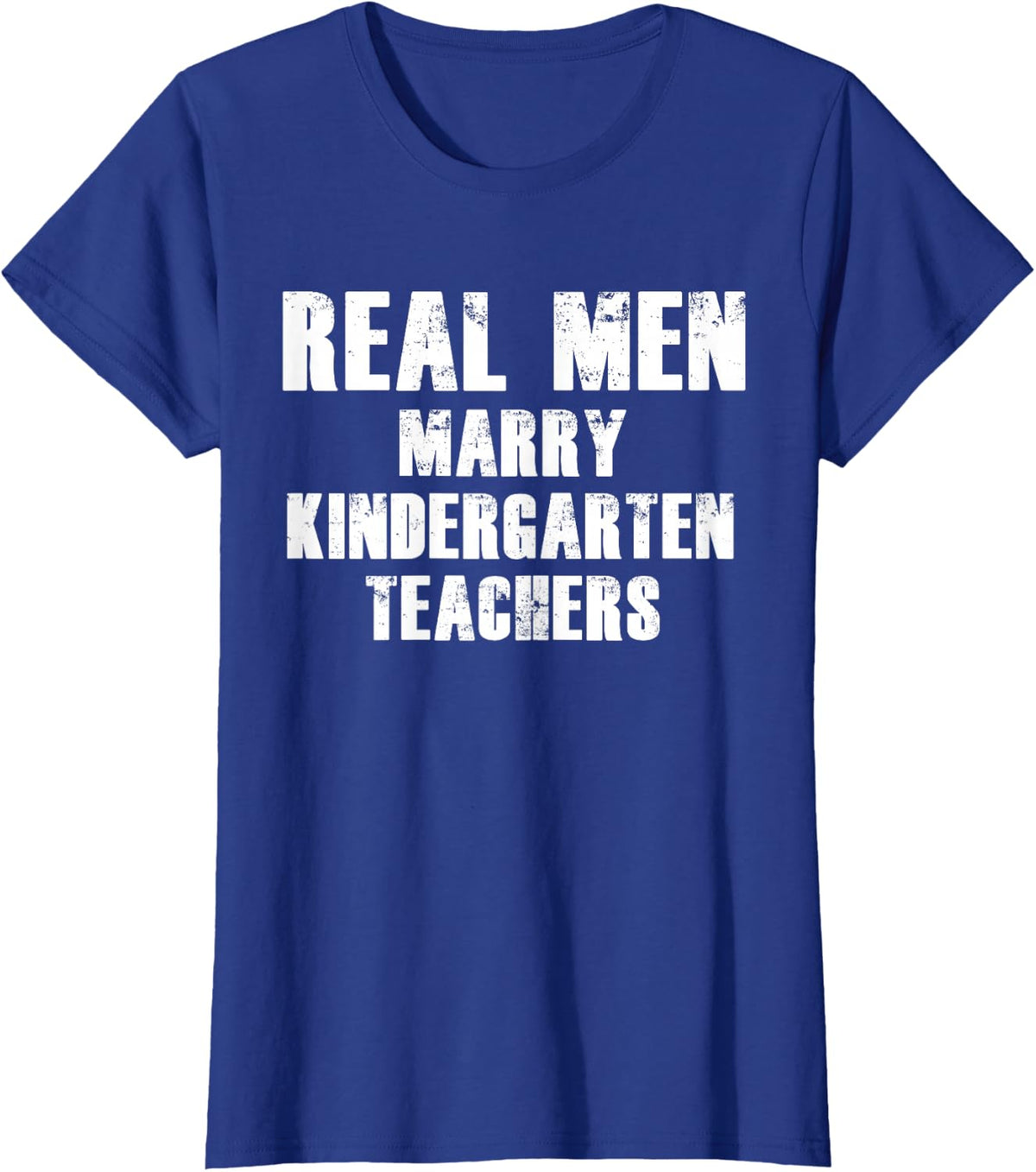 Real Men Marry Kindergarten Teachers Shirt Gift T-Shirt - Royal Blue