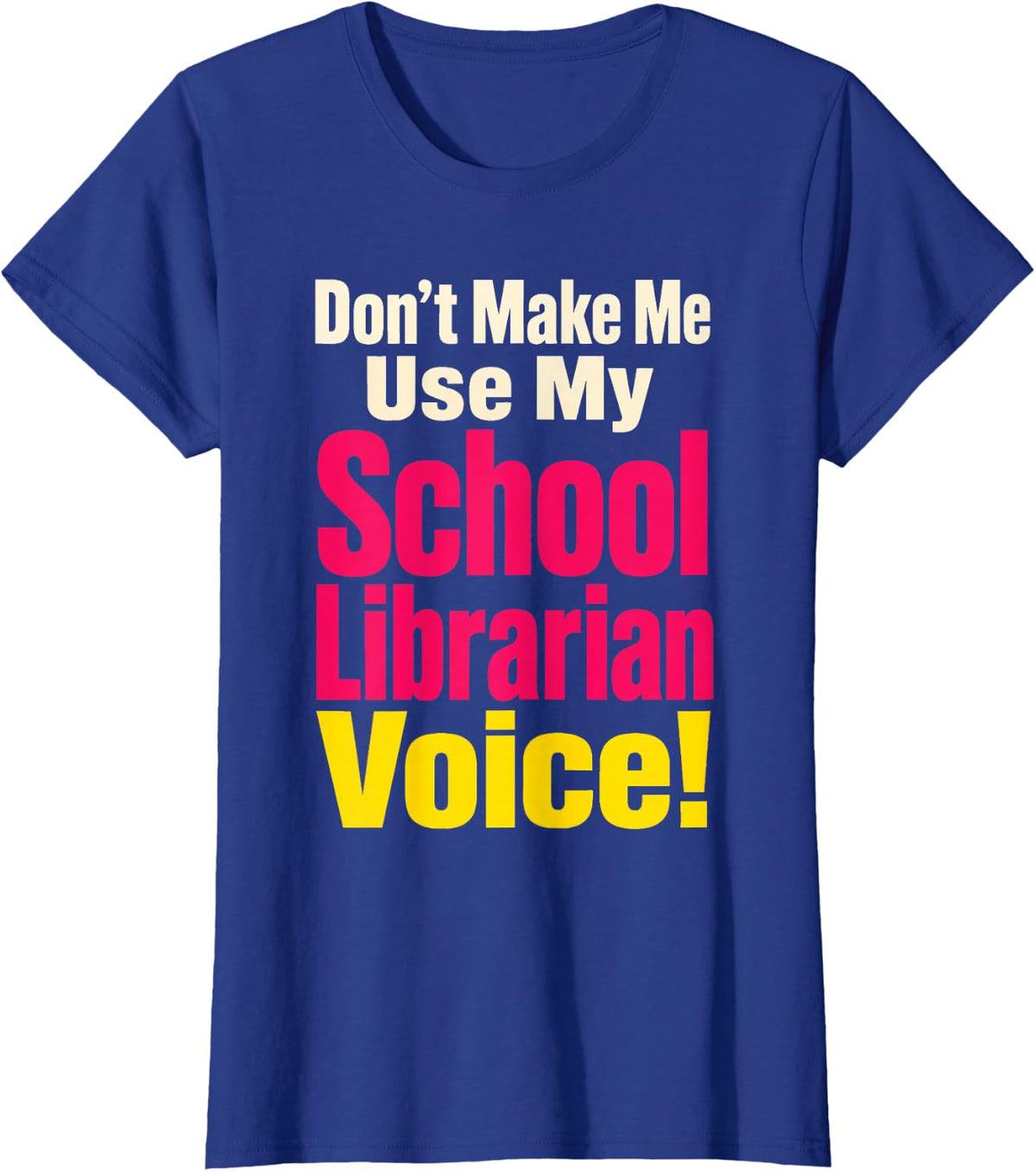 School Librarian Don't Make Me Use My Voice Elementary T-Shirt - Royal Blue