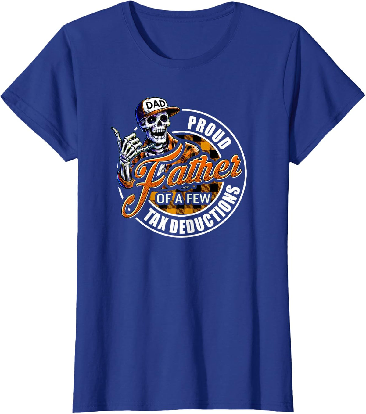 Funny Dad Skeleton Proud Father of a Few Tax Deductions T-Shirt - Royal Blue