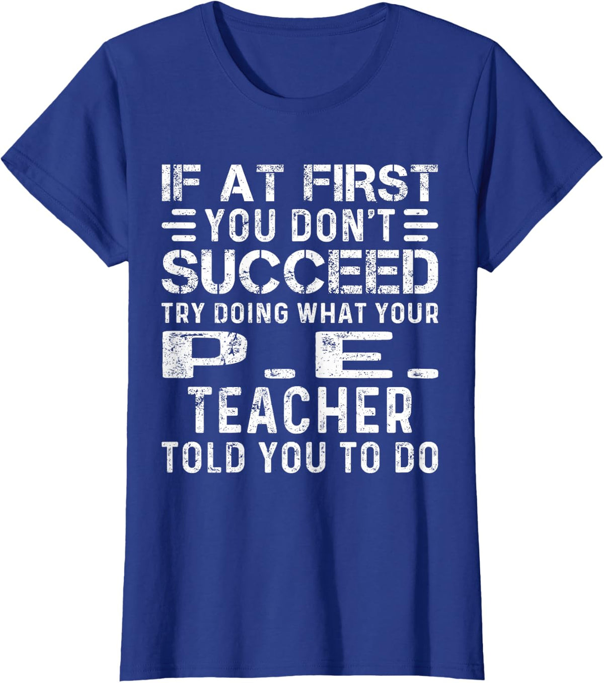 Funny If At First You Don't Succeed Christmas P.E. Teacher T-Shirt - Royal Blue