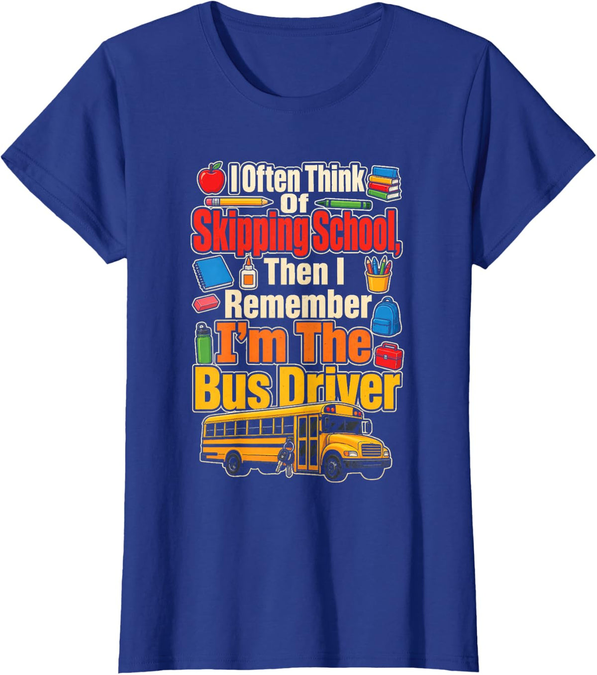 Bus Driver I Often Think of Skipping School Funny Gift T-Shirt - Royal Blue