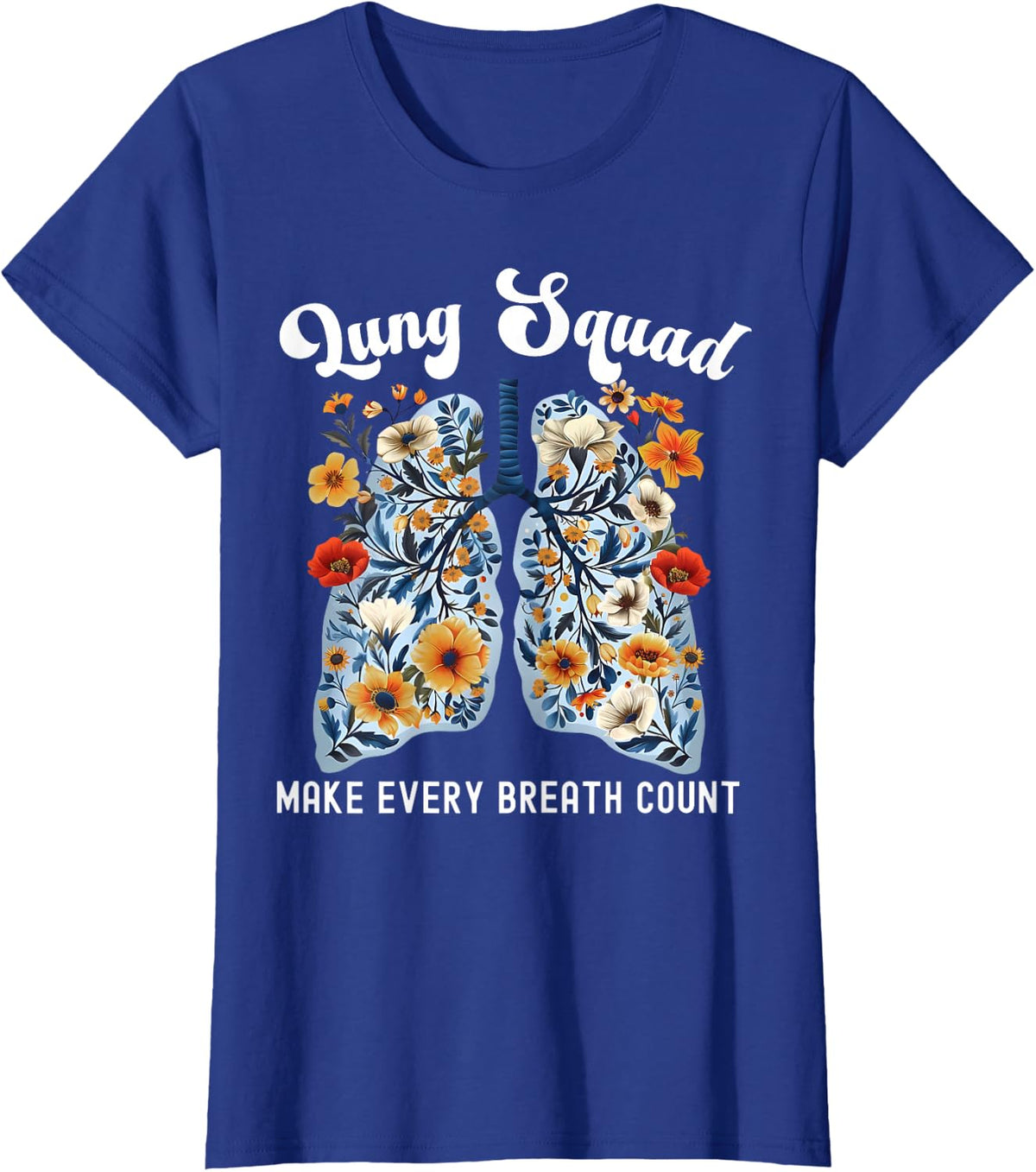 Floral Lung Squad Make Every Breath Count Pulmonary Nurse T-Shirt - Royal Blue