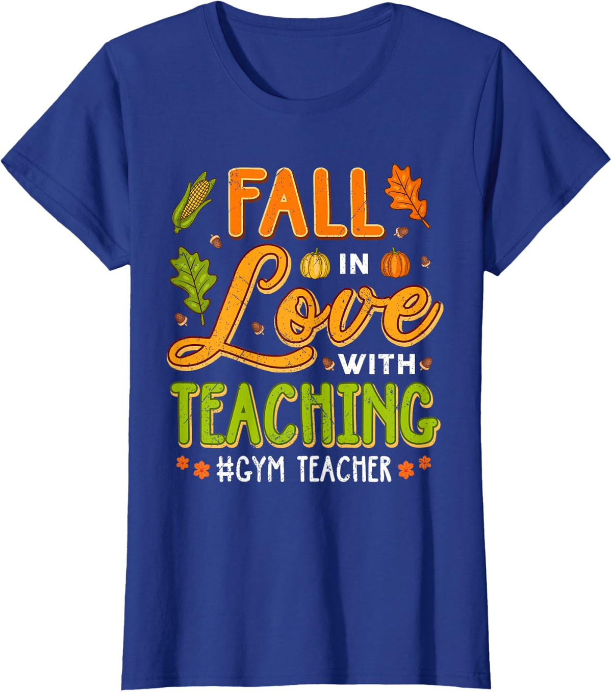 Fall in Love with Teaching Gym Teacher Thanksgiving T-Shirt - Royal Blue